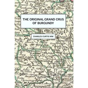 Curtis MW, Mr. Charles The Original Grands Crus of Burgundy Curtis MW, Mr. Charles The Original Grands Crus of Burgundy