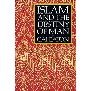 Eaton, Gai Islam and the Destiny of Man Eaton, Gai Islam and the Destiny of Man