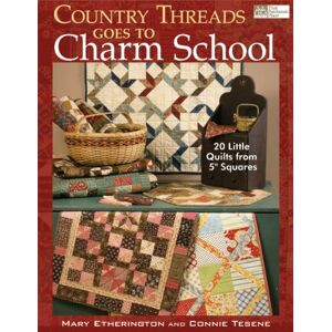 Mary Ehtherington Country Threads Goes to Charm School: 19 Little Quilts from 5" Squares Mary Ehtherington Country Threads Goes to Charm School: 19 Little Quilts from 5" Squares