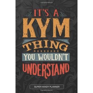 Name Planner, Maria It's A Kym Thing You Wouldn't Understand: Kym Name Planner With Notebook Journal Calendar Personal Goals Password Manager & Much More, Perfect Gift For Kym Name Planner, Maria It's A Kym Thing You Wouldn't Understand: Kym Name Planner With Notebook Journal Calendar Personal Goals Password Manager & Much More, Perfect Gift For Kym