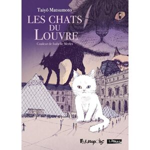 Matsumoto, Taiyô Les Chats du Louvre: Intégrale en couleur Matsumoto, Taiyô Les Chats du Louvre: Intégrale en couleur