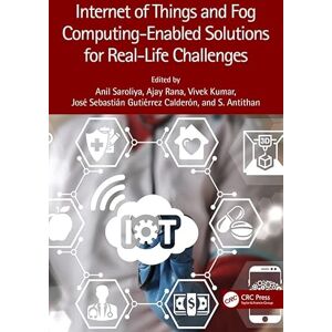 CRC Press Internet of Things and Fog Computing-Enabled Solutions for Real-Life Challenges CRC Press Internet of Things and Fog Computing-Enabled Solutions for Real-Life Challenges