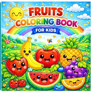 Rani, Mrs Yuva Fruits Coloring Book for Kids Ages 4–8 Fun & Easy Fruit Coloring Pages for Toddlers, Preschool and Kindergarten Cute Food Coloring Book for Boys & Girls Rani, Mrs Yuva Fruits Coloring Book for Kids Ages 4–8 Fun & Easy Fruit Coloring Pages for Toddlers, Preschool and Kindergarten Cute Food Coloring Book for Boys & Girls