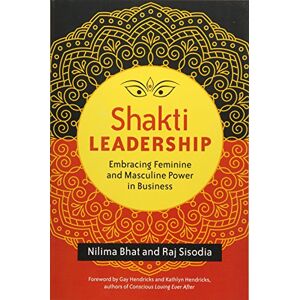 Nilima Bhat Shakti Leadership: Embracing the Feminine and Masculine Future of Business: Embracing Feminine and Masculine Power in Business (AGENCY/DISTRIBUTED) Nilima Bhat Shakti Leadership: Embracing the Feminine and Masculine Future of Business: Embracing Feminine and Masculine Power in Business (AGENCY/DISTRIBUTED)