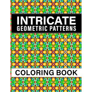 Publishing, Naima Art Intricate Geometric Patterns Coloring Book: for Adults, featuring 50 unique and beautifully detailed designs Publishing, Naima Art Intricate Geometric Patterns Coloring Book: for Adults, featuring 50 unique and beautifully detailed designs