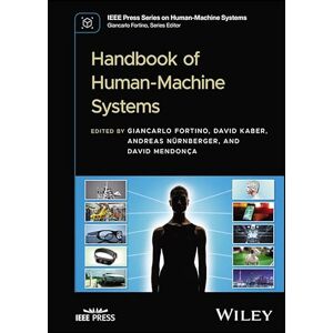 Wiley-IEEE Press Handbook of Human-Machine Systems (IEEE Press Series on Human-Machine Systems) Wiley-IEEE Press Handbook of Human-Machine Systems (IEEE Press Series on Human-Machine Systems)
