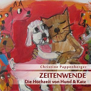 Pappenberger, Christine Zeitenwende – Die Hochzeit von Hund und Katz: CD Standard Audio Format, Lesung Pappenberger, Christine Zeitenwende – Die Hochzeit von Hund und Katz: CD Standard Audio Format, Lesung
