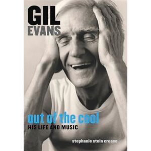 Stein Crease, Stephanie Gil Evans: Out of the Cool: His Life and Music Stein Crease, Stephanie Gil Evans: Out of the Cool: His Life and Music