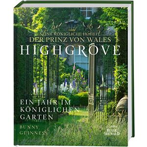 Seine Königliche Hoheit der Prinz von Wales Highgrove: Ein Jahr im königlichen Garten Seine Königliche Hoheit der Prinz von Wales Highgrove: Ein Jahr im königlichen Garten