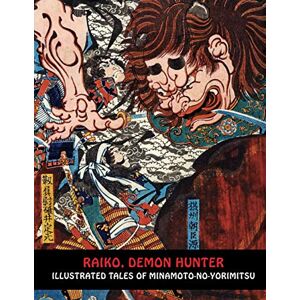 Yoshida, Ringo RAIKO, DEMON HUNTER: Illustrated Tales of Minamoto-no-Yorimitsu (Samurai Ghost Wars) Yoshida, Ringo RAIKO, DEMON HUNTER: Illustrated Tales of Minamoto-no-Yorimitsu (Samurai Ghost Wars)