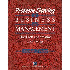 HICKS, MICHAEL J. Problem Solving in Business and Management: Hard, soft and creative approaches HICKS, MICHAEL J. Problem Solving in Business and Management: Hard, soft and creative approaches