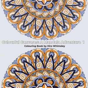 Whimsley, Hiro Colourful Canvases: A Mandala Adventure 1: Colouring Book with 46 Hand-drawn Mandala Illustrations Whimsley, Hiro Colourful Canvases: A Mandala Adventure 1: Colouring Book with 46 Hand-drawn Mandala Illustrations
