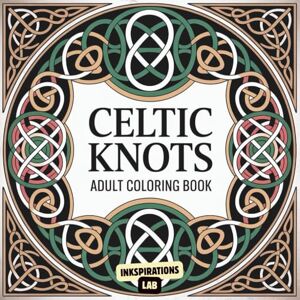 Lab, Inkspirations Celtic Knots Adult Coloring Book: A Collection of Intricate and Meditative Knotwork Designs from Irish, Scottish, and Norse Traditions for Relaxation. Lab, Inkspirations Celtic Knots Adult Coloring Book: A Collection of Intricate and Meditative Knotwork Designs from Irish, Scottish, and Norse Traditions for Relaxation.