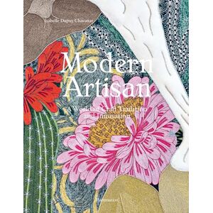 Dupuy Chavanat, Isabelle Modern Artisan: A World of Craft Tradition and Innovation Dupuy Chavanat, Isabelle Modern Artisan: A World of Craft Tradition and Innovation