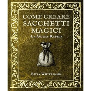 Whitehand, Ruta Come creare sacchetti magici: Guida pratica a mojo bags, gris-gris e talismani personali (Le guide pratiche dell'Apophis Club) Whitehand, Ruta Come creare sacchetti magici: Guida pratica a mojo bags, gris-gris e talismani personali (Le guide pratiche dell'Apophis Club)