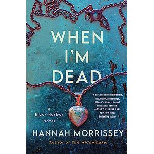 Morrissey, Hannah When I'm Dead: A Black Harbor Novel (Black Harbor Novels): 3 Morrissey, Hannah When I'm Dead: A Black Harbor Novel (Black Harbor Novels): 3