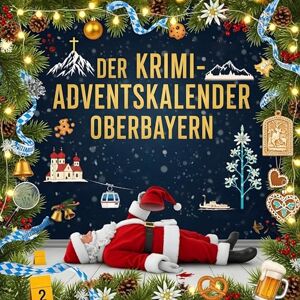 Hartmann, David Der Krimi-Adventskalender Oberbayern: Mordsverdächtig in 24 Akten. Ein Fall in deiner Nähe Hartmann, David Der Krimi-Adventskalender Oberbayern: Mordsverdächtig in 24 Akten. Ein Fall in deiner Nähe