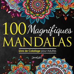 Art, Special 100 Magnifiques Mandalas: Livre de Coloriage pour Adultes, Super Loisir Antistress pour se détendre avec de beaux Mandalas à Colorier Adultes Art, Special 100 Magnifiques Mandalas: Livre de Coloriage pour Adultes, Super Loisir Antistress pour se détendre avec de beaux Mandalas à Colorier Adultes