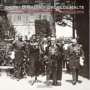 AA VV Ordine di Malta. Fotografie inedite 1880-1960. Ediz. italiana e francese: Photographies inédites 1880-1960 AA VV Ordine di Malta. Fotografie inedite 1880-1960. Ediz. italiana e francese: Photographies inédites 1880-1960