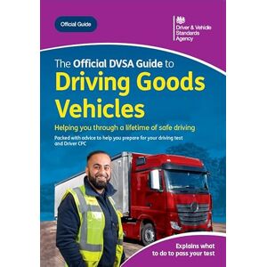 Driver & Vehicle Standards Agency The Official DVSA Guide to Driving Goods Vehicles Driver & Vehicle Standards Agency The Official DVSA Guide to Driving Goods Vehicles