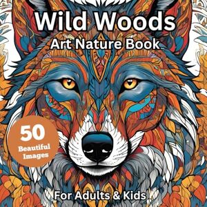 Wild, Fabulously Wild Woods: Art Therapy Colouring Book: Escape the stresses of your day, slow down, and immerse yourself in wild nature Wild, Fabulously Wild Woods: Art Therapy Colouring Book: Escape the stresses of your day, slow down, and immerse yourself in wild nature
