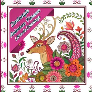 Editions, Amgrimat Zentangle Animaux Floraux Livre de coloriage: Des motifs animaliers fantaisistes aux motifs complexes pour une peinture consciente, la détente et la ... pour colorier, se détendre et se relaxer Editions, Amgrimat Zentangle Animaux Floraux Livre de coloriage: Des motifs animaliers fantaisistes aux motifs complexes pour une peinture consciente, la détente et la ... pour colorier, se détendre et se relaxer