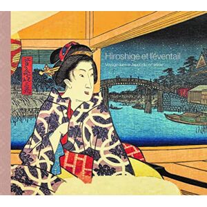 COLLECTF HIROSHIGE ET L'EVENTAIL. VOYAGE DANS LE JAPON DU XIXE SIECLE: Voyage dans le Japon du XIXe siècle COLLECTF HIROSHIGE ET L'EVENTAIL. VOYAGE DANS LE JAPON DU XIXE SIECLE: Voyage dans le Japon du XIXe siècle