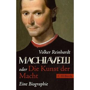 Reinhardt, Volker Machiavelli: oder Die Kunst der Macht. Eine Biographie Reinhardt, Volker Machiavelli: oder Die Kunst der Macht. Eine Biographie