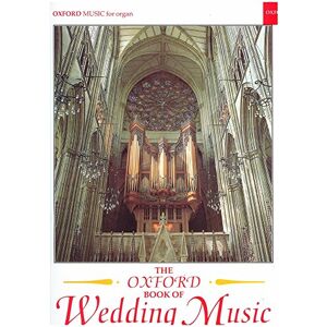Oxford The Book of Wedding Music with pedals: Thirty Pieces for Organ Oxford The Book of Wedding Music with pedals: Thirty Pieces for Organ