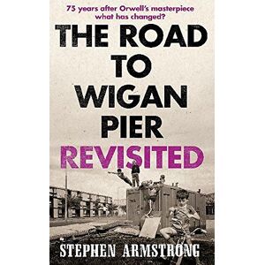 Armstrong, Stephen The Road to Wigan Pier Revisited Armstrong, Stephen The Road to Wigan Pier Revisited