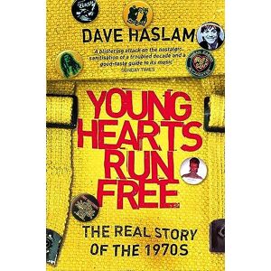 Haslam, Dave Young Hearts Run Free: The Real Story of the 1970s Haslam, Dave Young Hearts Run Free: The Real Story of the 1970s