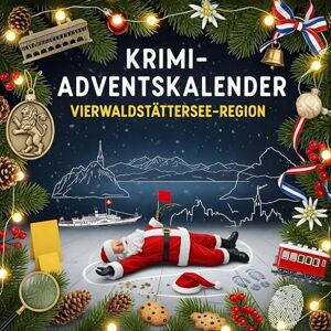 Horn, Alice Der Krimi-Adventskalender Vierwaldstättersee-Region: Mordsverdächtig in 24 Akten. Ein Fall in deiner Nähe Horn, Alice Der Krimi-Adventskalender Vierwaldstättersee-Region: Mordsverdächtig in 24 Akten. Ein Fall in deiner Nähe
