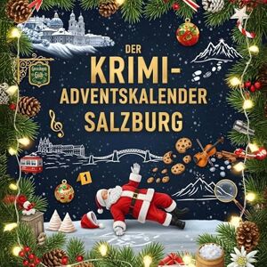 Werner, Theo Der Krimi-Adventskalender Salzburg: Mordsverdächtig in 24 Akten. Ein Fall in deiner Nähe Werner, Theo Der Krimi-Adventskalender Salzburg: Mordsverdächtig in 24 Akten. Ein Fall in deiner Nähe