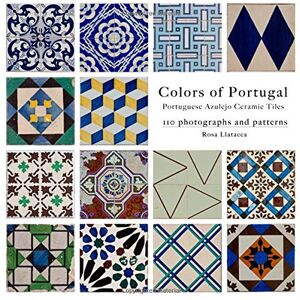 Rosa, Miss Llatacca Colors of Portugal: 110 Portuguese Azulejo Ceramic Tiles Rosa, Miss Llatacca Colors of Portugal: 110 Portuguese Azulejo Ceramic Tiles