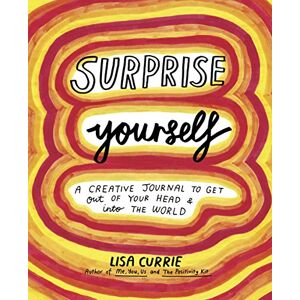 Currie, Lisa Surprise Yourself: Get Out of Your Head and Into the World Currie, Lisa Surprise Yourself: Get Out of Your Head and Into the World