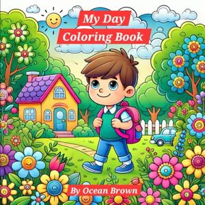 Brown, Ocean My Day Coloring Book: Fun Daily Activities and Family Time Coloring Pages for Kids Ages 3-8 Brown, Ocean My Day Coloring Book: Fun Daily Activities and Family Time Coloring Pages for Kids Ages 3-8