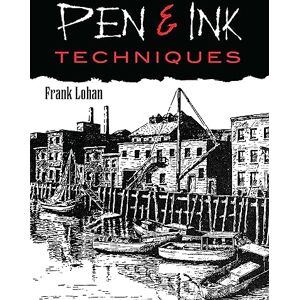 Lohan, Frank Pen and Ink Techniques (Dover Art Instruction) Lohan, Frank Pen and Ink Techniques (Dover Art Instruction)