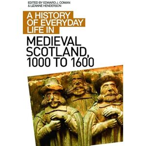 Edward J. Cowan A History of Everyday Life in Medieval Scotland (A History of Everyday Life in Scotland) Edward J. Cowan A History of Everyday Life in Medieval Scotland (A History of Everyday Life in Scotland)