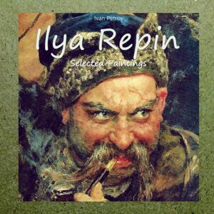 Petrov, Ivan Ilya Repin: Selected Paintings: Volume 2 Petrov, Ivan Ilya Repin: Selected Paintings: Volume 2