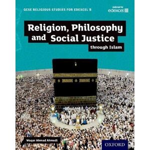 Ahmedi, Waqar Ahmad Religion, Philosophy and Social Justice through Islam (GCSE Religious Studies for Edexcel B) Ahmedi, Waqar Ahmad Religion, Philosophy and Social Justice through Islam (GCSE Religious Studies for Edexcel B)
