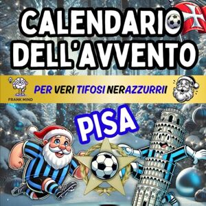 Mind, Frank Calendario Avvento Pisa: Enigmistica, Curiosità, Giochi, Quiz e Attività Per Veri Tifosi Nerazzurri Bambini, Ragazzi e Adulti Aspettando il Natale. (Calendari Avvento Calcio) Mind, Frank Calendario Avvento Pisa: Enigmistica, Curiosità, Giochi, Quiz e Attività Per Veri Tifosi Nerazzurri Bambini, Ragazzi e Adulti Aspettando il Natale. (Calendari Avvento Calcio)