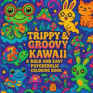 Publishing, Letgrow Trippy & Groovy Kawaii A Bold and Easy Psychedelic Coloring Book: A Fun Psychedelic with Kawaii Animals, Groovy Creatures, and Trippy Designs for Kids, Teens, and Adults Publishing, Letgrow Trippy & Groovy Kawaii A Bold and Easy Psychedelic Coloring Book: A Fun Psychedelic with Kawaii Animals, Groovy Creatures, and Trippy Designs for Kids, Teens, and Adults