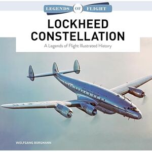 Borgmann, Wolfgang Lockheed Constellation: A Legends of Flight Illustrated History (Legends of Flight Series): 12 Borgmann, Wolfgang Lockheed Constellation: A Legends of Flight Illustrated History (Legends of Flight Series): 12