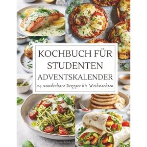 Tannwald, Amara Kochbuch für Studenten Adventskalender: 24 einfache & günstige Rezepte für die Adventszeit Schnell, lecker & stressfrei kochen Geschenkidee für Studenten und Kochanfänger Tannwald, Amara Kochbuch für Studenten Adventskalender: 24 einfache & günstige Rezepte für die Adventszeit Schnell, lecker & stressfrei kochen Geschenkidee für Studenten und Kochanfänger