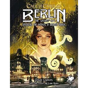 Chaosium Berlin: The Wicked City: Unveiling the Mythos in Weimar Berlin (Call of Cthulhu Roleplaying) Chaosium Berlin: The Wicked City: Unveiling the Mythos in Weimar Berlin (Call of Cthulhu Roleplaying)
