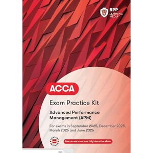 BPP Learning Media ACCA Advanced Performance Management: Exam Practice Kit BPP Learning Media ACCA Advanced Performance Management: Exam Practice Kit