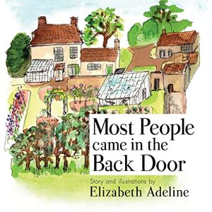 Adeline, Elizabeth Most People Came in the Back Door: Growing up in a Cambridgeshire Rectory 1945-1966 Adeline, Elizabeth Most People Came in the Back Door: Growing up in a Cambridgeshire Rectory 1945-1966