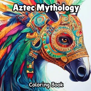 Larik, Marijana Aztec Mythology Coloring Book: 65 Coloring Pages for Kids, Teens and Adults Explore Ancient Aztec Myths Larik, Marijana Aztec Mythology Coloring Book: 65 Coloring Pages for Kids, Teens and Adults Explore Ancient Aztec Myths