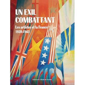 Collectifs Un exil combattant: Les artistes et la France, 1939-1945 Collectifs Un exil combattant: Les artistes et la France, 1939-1945