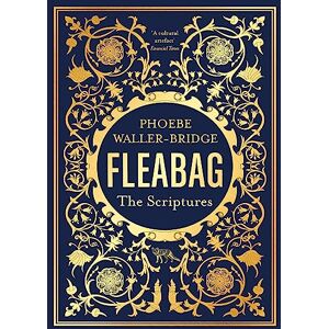 Waller-Bridge, Phoebe Fleabag: The Scriptures: The Sunday Times Bestseller Waller-Bridge, Phoebe Fleabag: The Scriptures: The Sunday Times Bestseller